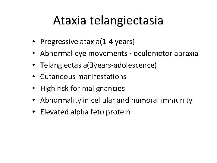 Ataxia telangiectasia • • Progressive ataxia(1 -4 years) Abnormal eye movements - oculomotor apraxia