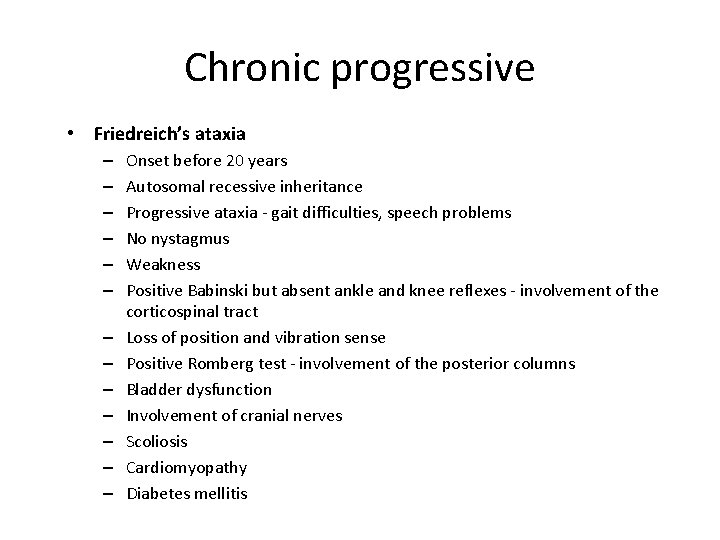 Chronic progressive • Friedreich’s ataxia – – – – Onset before 20 years Autosomal