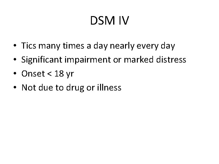 DSM IV • • Tics many times a day nearly every day Significant impairment