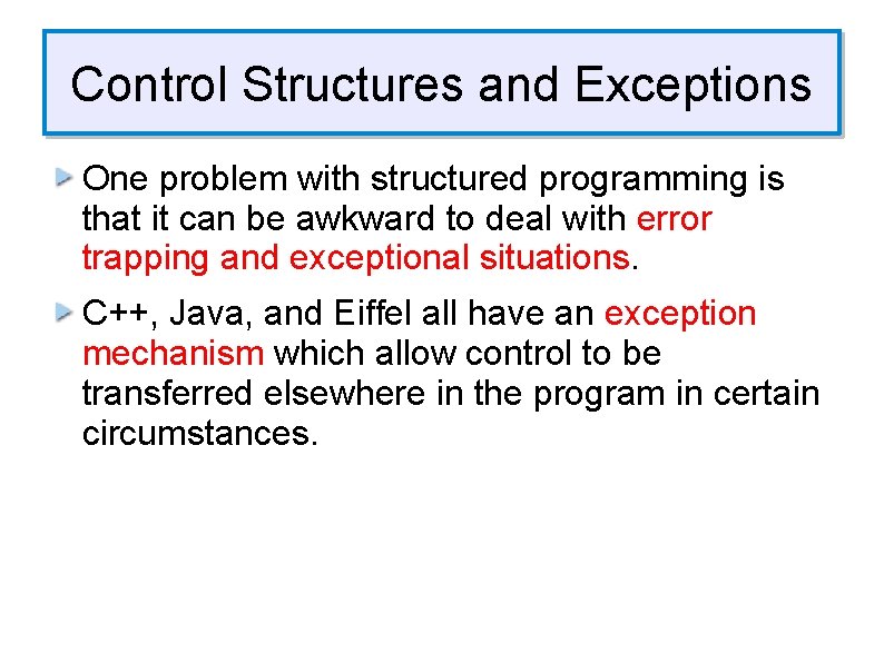 Control Structures and Exceptions One problem with structured programming is that it can be