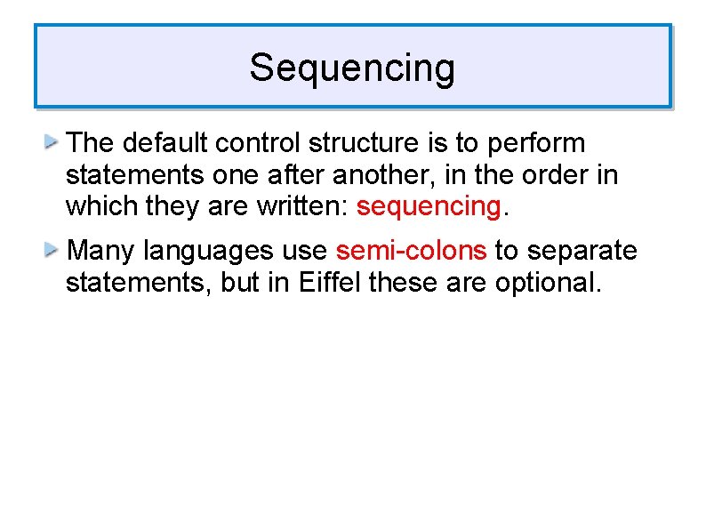 Sequencing The default control structure is to perform statements one after another, in the