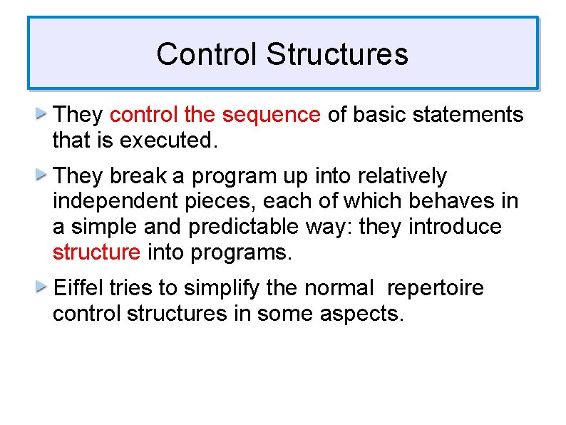 Control Structures They control the sequence of basic statements that is executed. They break