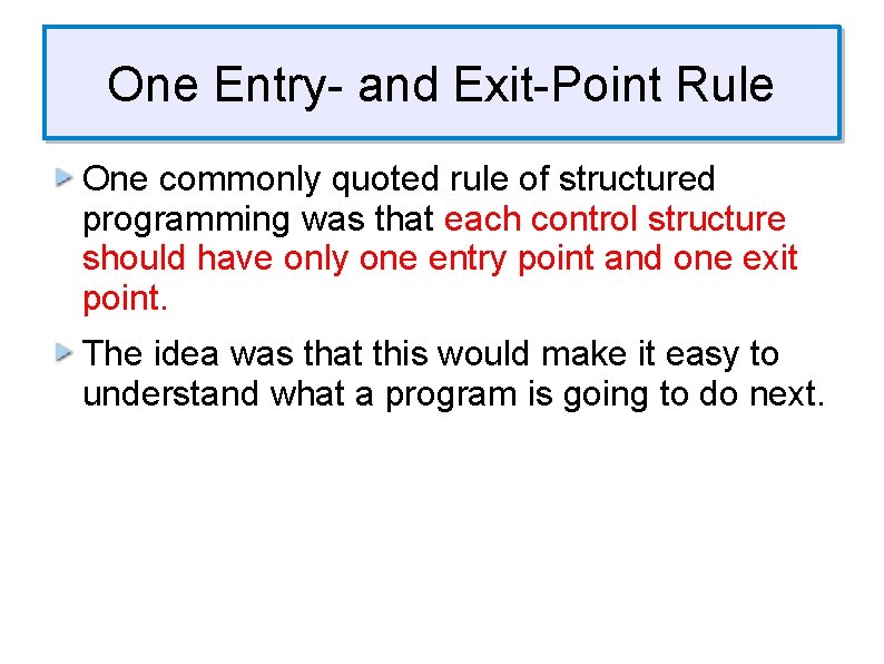 One Entry- and Exit-Point Rule One commonly quoted rule of structured programming was that One Entry- and Exit-Point Rule One commonly quoted rule of structured programming was that