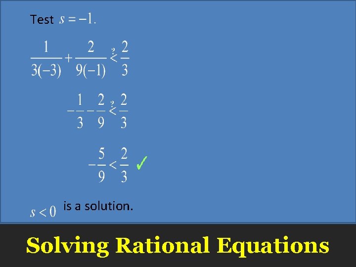 Test is a solution. Solving Rational Equations 