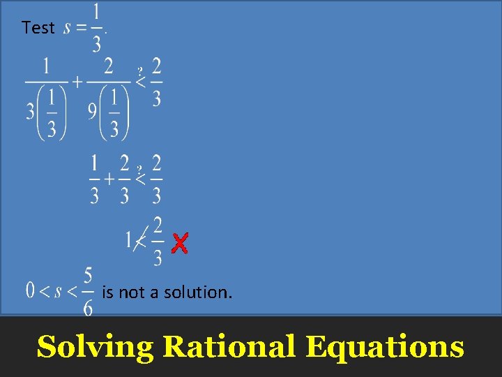 Test is not a solution. Solving Rational Equations 