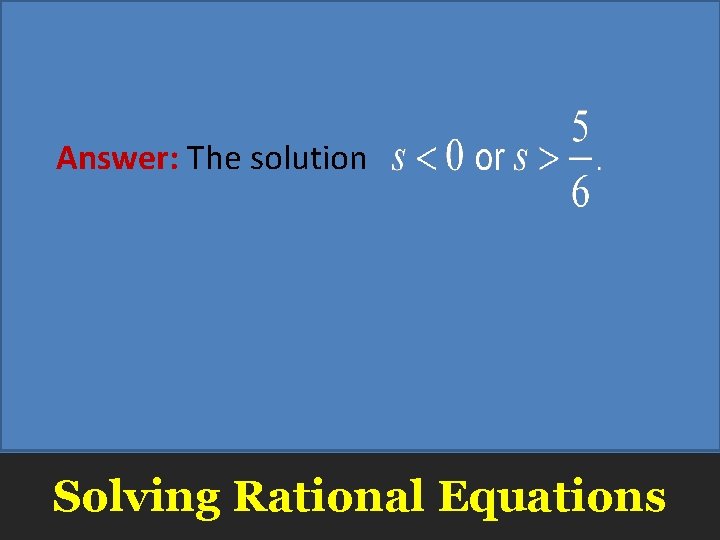 Answer: The solution Solving Rational Equations 