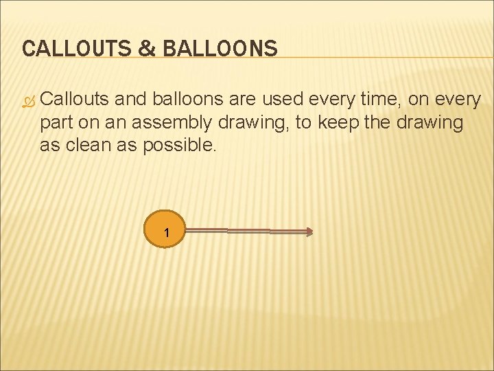 CALLOUTS & BALLOONS Callouts and balloons are used every time, on every part on