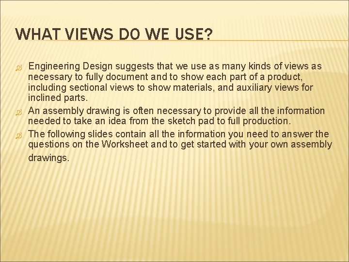 WHAT VIEWS DO WE USE? Engineering Design suggests that we use as many kinds