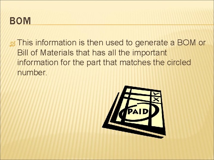 BOM This information is then used to generate a BOM or Bill of Materials