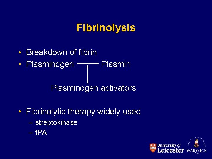 Fibrinolysis • Breakdown of fibrin • Plasminogen activators • Fibrinolytic therapy widely used –