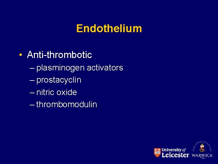 Endothelium • Anti-thrombotic – plasminogen activators – prostacyclin – nitric oxide – thrombomodulin 