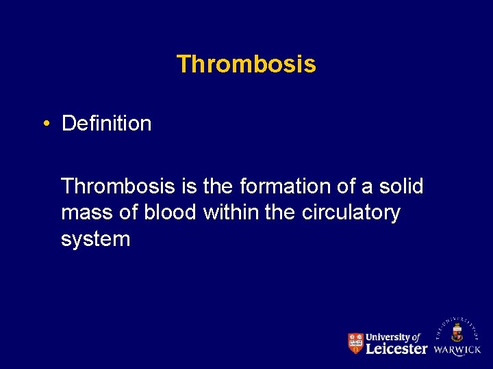 Thrombosis • Definition Thrombosis is the formation of a solid mass of blood within