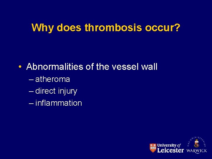 Why does thrombosis occur? • Abnormalities of the vessel wall – atheroma – direct