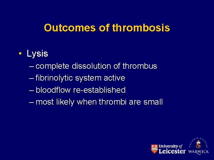 Outcomes of thrombosis • Lysis – complete dissolution of thrombus – fibrinolytic system active
