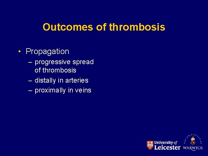 Outcomes of thrombosis • Propagation – progressive spread of thrombosis – distally in arteries