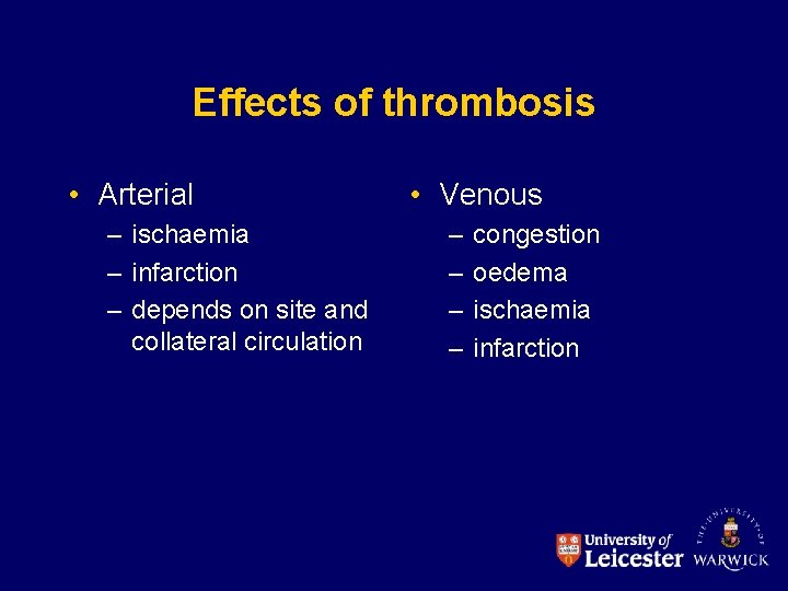 Effects of thrombosis • Arterial – ischaemia – infarction – depends on site and