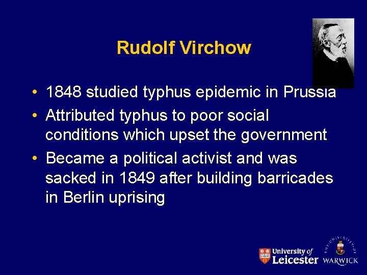 Rudolf Virchow • 1848 studied typhus epidemic in Prussia • Attributed typhus to poor
