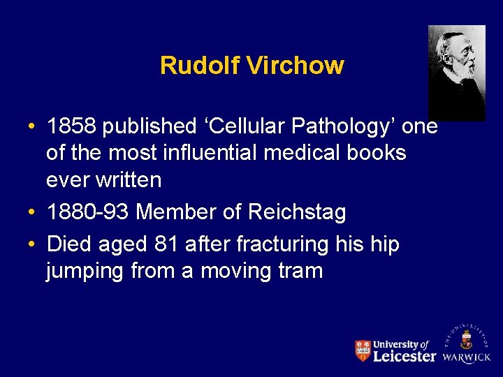 Rudolf Virchow • 1858 published ‘Cellular Pathology’ one of the most influential medical books