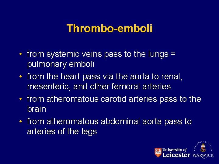 Thrombo-emboli • from systemic veins pass to the lungs = pulmonary emboli • from