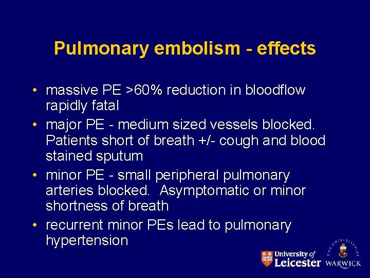 Pulmonary embolism - effects • massive PE >60% reduction in bloodflow rapidly fatal •