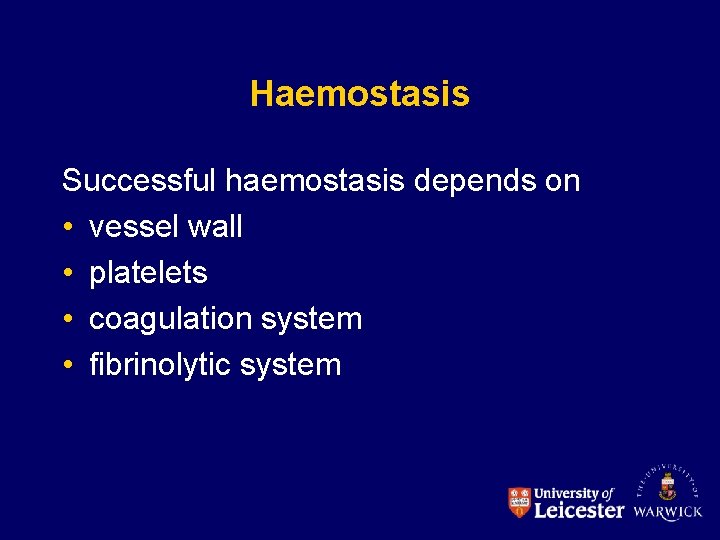 Haemostasis Successful haemostasis depends on • vessel wall • platelets • coagulation system •