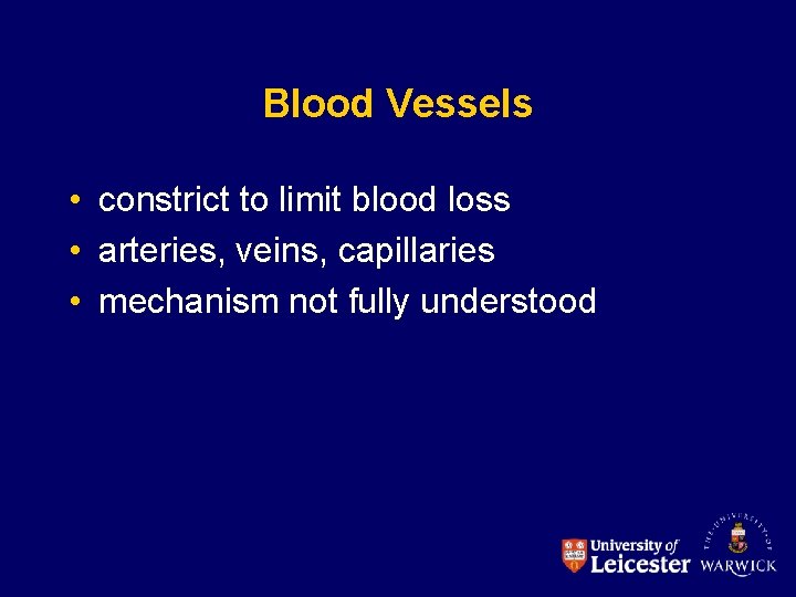 Blood Vessels • constrict to limit blood loss • arteries, veins, capillaries • mechanism