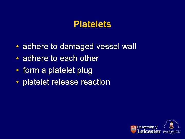 Platelets • • adhere to damaged vessel wall adhere to each other form a