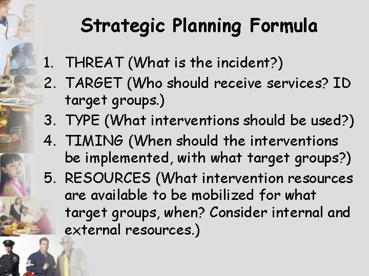 Strategic Planning Formula 1. THREAT (What is the incident? ) 2. TARGET (Who should