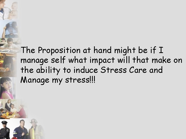 The Proposition at hand might be if I manage self what impact will that