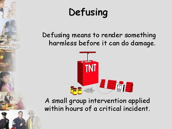 Defusing means to render something harmless before it can do damage. A small group