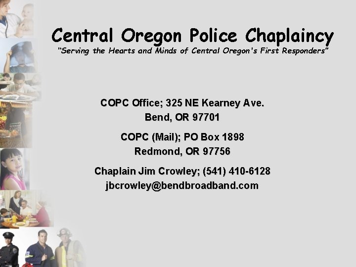 Central Oregon Police Chaplaincy “Serving the Hearts and Minds of Central Oregon's First Responders”