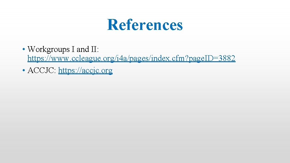 References • Workgroups I and II: https: //www. ccleague. org/i 4 a/pages/index. cfm? page.