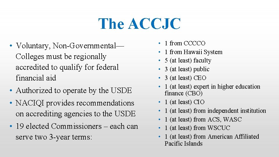 The ACCJC • Voluntary, Non-Governmental— Colleges must be regionally accredited to qualify for federal