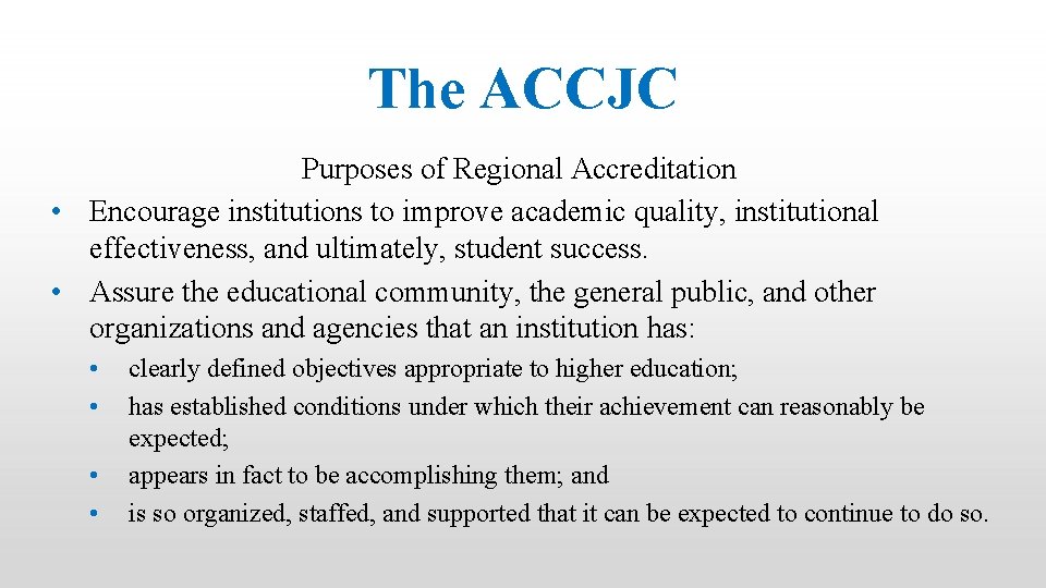 The ACCJC Purposes of Regional Accreditation • Encourage institutions to improve academic quality, institutional