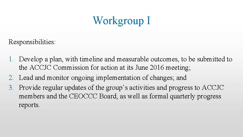 Workgroup I Responsibilities: 1. Develop a plan, with timeline and measurable outcomes, to be