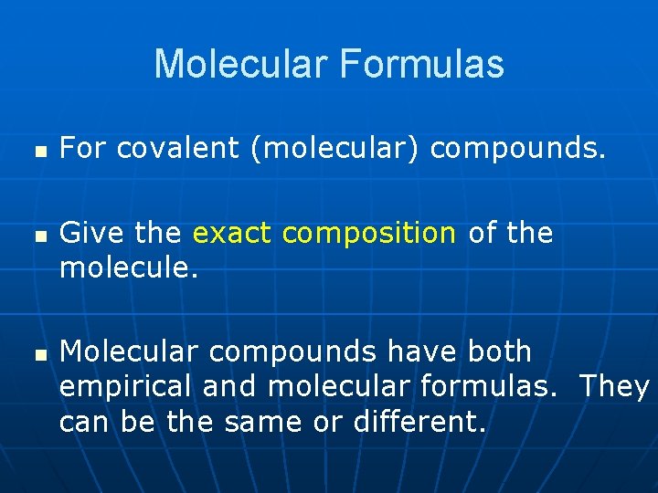 Molecular Formulas n n n For covalent (molecular) compounds. Give the exact composition of Molecular Formulas n n n For covalent (molecular) compounds. Give the exact composition of
