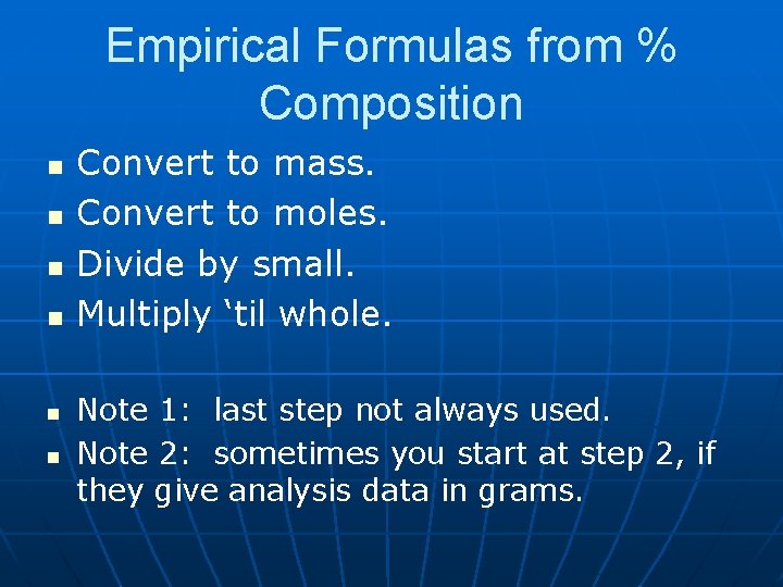 Empirical Formulas from % Composition n n n Convert to mass. Convert to moles. Empirical Formulas from % Composition n n n Convert to mass. Convert to moles.