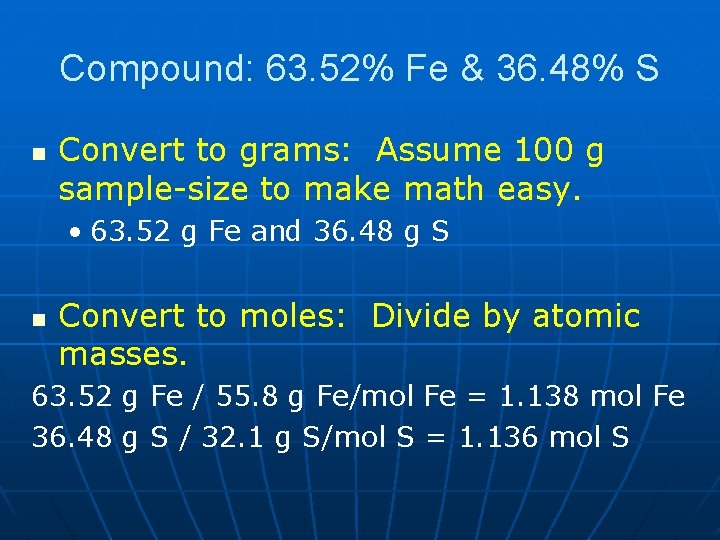 Compound: 63. 52% Fe & 36. 48% S n Convert to grams: Assume 100 Compound: 63. 52% Fe & 36. 48% S n Convert to grams: Assume 100