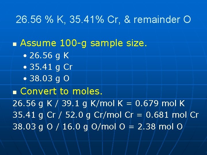 26. 56 % K, 35. 41% Cr, & remainder O n Assume 100 -g 26. 56 % K, 35. 41% Cr, & remainder O n Assume 100 -g