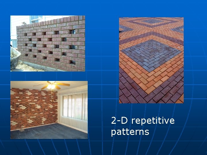 2 -D repetitive patterns 2 -D repetitive patterns