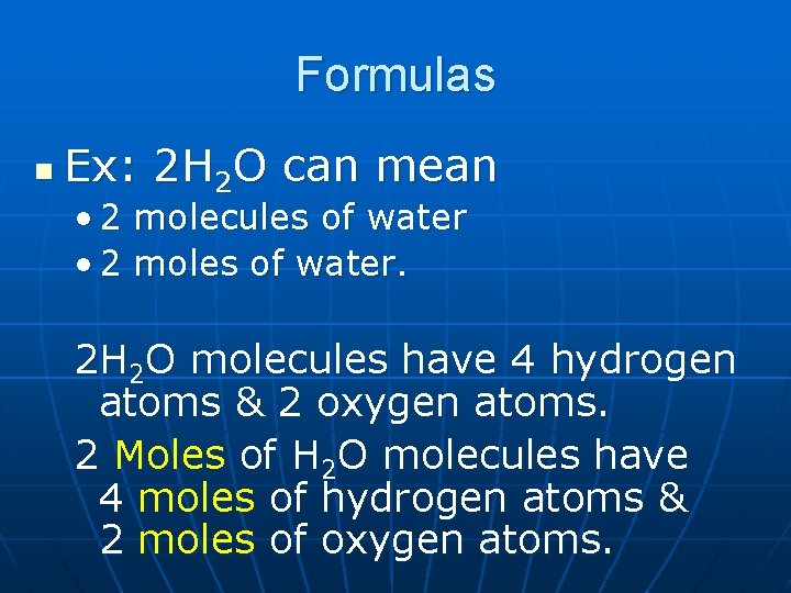 Formulas n Ex: 2 H 2 O can mean • 2 molecules of water Formulas n Ex: 2 H 2 O can mean • 2 molecules of water