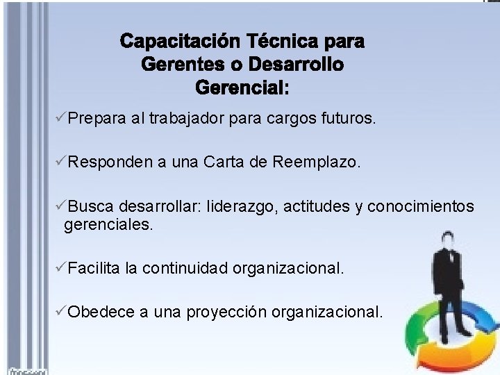 üPrepara al trabajador para cargos futuros. üResponden a una Carta de Reemplazo. üBusca desarrollar: