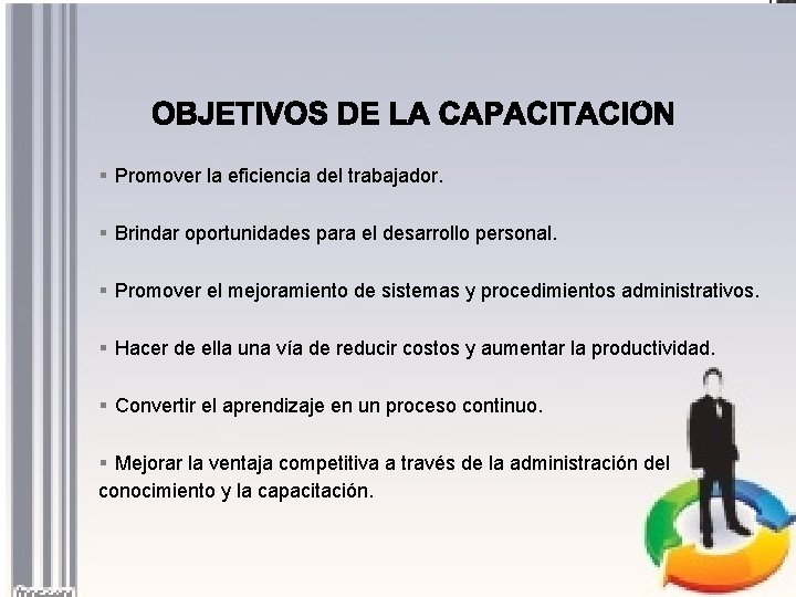 § Promover la eficiencia del trabajador. § Brindar oportunidades para el desarrollo personal. §