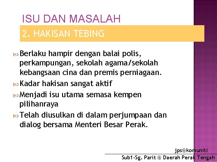 ISU DAN MASALAH 2. HAKISAN TEBING Berlaku hampir dengan balai polis, perkampungan, sekolah agama/sekolah