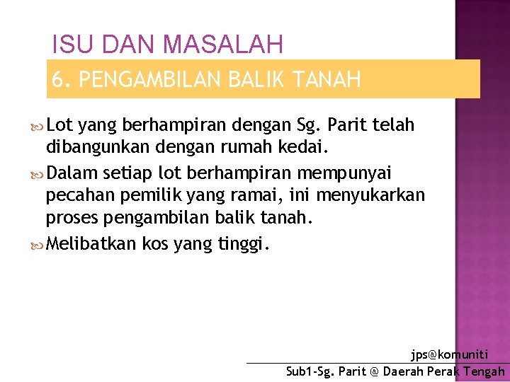ISU DAN MASALAH 6. PENGAMBILAN BALIK TANAH Lot yang berhampiran dengan Sg. Parit telah