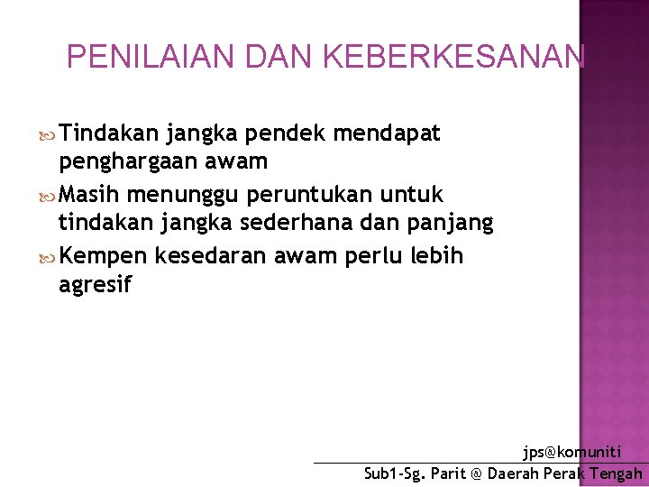 PENILAIAN DAN KEBERKESANAN Tindakan jangka pendek mendapat penghargaan awam Masih menunggu peruntukan untuk tindakan