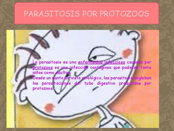 PARASITOSIS POR PROTOZOOS La parasitosis es una enfermedad infecciosa causada por protozoos es una