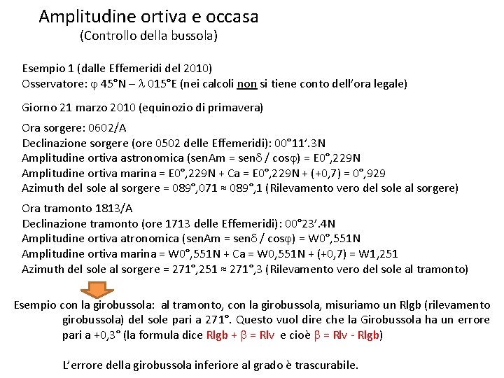 Amplitudine ortiva e occasa (Controllo della bussola) Esempio 1 (dalle Effemeridi del 2010) Osservatore: Amplitudine ortiva e occasa (Controllo della bussola) Esempio 1 (dalle Effemeridi del 2010) Osservatore: