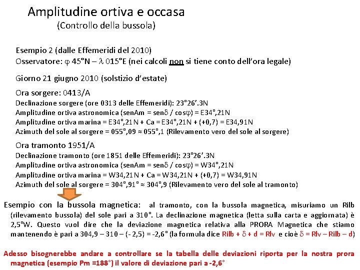 Amplitudine ortiva e occasa (Controllo della bussola) Esempio 2 (dalle Effemeridi del 2010) Osservatore: Amplitudine ortiva e occasa (Controllo della bussola) Esempio 2 (dalle Effemeridi del 2010) Osservatore: