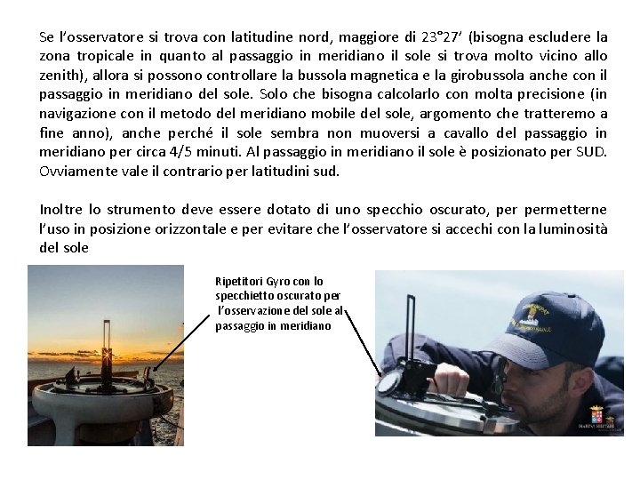 Se l’osservatore si trova con latitudine nord, maggiore di 23° 27’ (bisogna escludere la Se l’osservatore si trova con latitudine nord, maggiore di 23° 27’ (bisogna escludere la